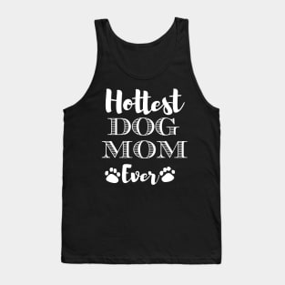 Hottest Dog Mom Ever Funny Gift For Beautiful Women Who Love Dogs Tank Top